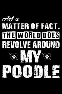 The World Does Revolve Around My Poodle