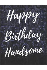 Happy Birthday Handsome Notebook Journal