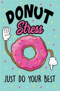 Donut Stress Just Do You Best Journal Notebook