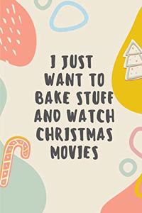 I just want to bake stuff and watch christmas movies