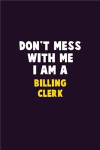 Don't Mess With Me, I Am A Billing Clerk