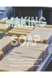 Making Soap Blank Soap Recipe Book For The Crafter Or Business Professional.