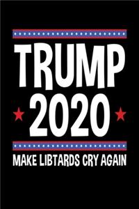 Trump 2020 Make Libtards Cry Again