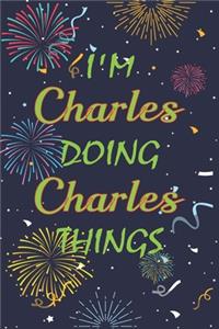 I'm Charles Doing Charles Things Notebook Birthday Gift