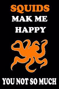 Squids Mak Me Happy You Not so Much
