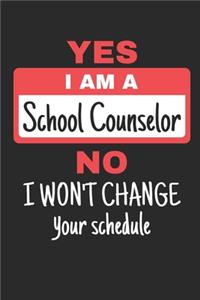 Yes I Am A School Counselor No I Won't Change Your Schedule