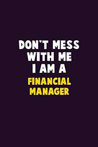 Don't Mess With Me, I Am A Financial manager