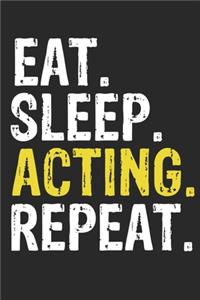 Eat Sleep Acting Repeat Funny Cool Gift for Acting Lovers Notebook A beautiful