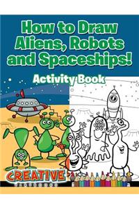 How to Draw Aliens, Robots and Spaceships! Activity Book