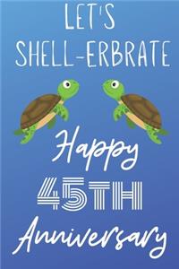 Let's Shell-erbrate Happy 45th Anniversary