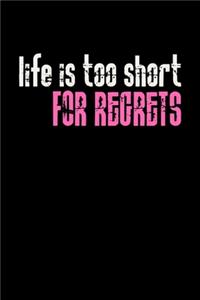 Life is Too Short For Regrets