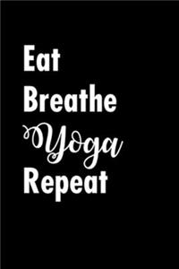 Eat Breathe Yoga Repeat
