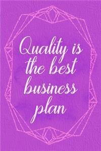 Quality Is The Best Business Plan.