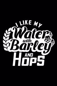 I like my water with barley and hops