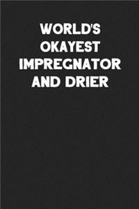 World's Okayest Impregnator and Drier