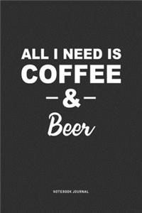 All I Need Is Coffee & Beer