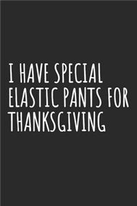 I Have Special Elastic Pants For Thanksgiving