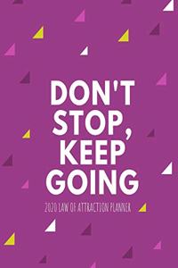 Don't Stop Keep Going - 2020 Law Of Attraction Planner