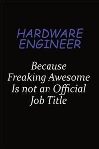 Hardware Engineer Because Freaking Awesome Is Not An Official Job Title
