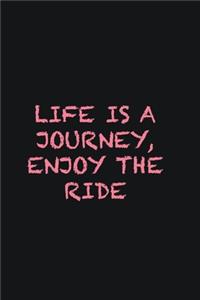 Life is a journey, enjoy the ride
