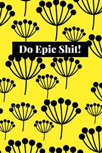 Do Epic Shit!