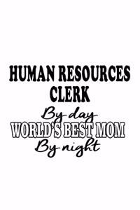Human Resources Clerk By Day World's Best Mom By Night