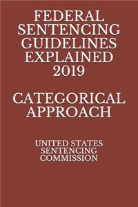 Federal Sentencing Guidelines Explained 2019 Categorical Approach