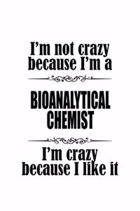 I'm Not Crazy Because I'm A Bioanalytical Chemist I'm Crazy Because I like It