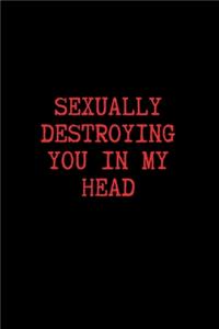 Sexually Destroying You in My Head