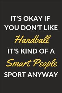 It's Okay If You Don't Like Handball It's Kind Of A Smart People Sport Anyway