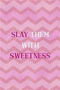 Slay Them With Sweetness