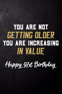 You Are Not Getting Older You Are Increasing In Value Happy 91st Birthday