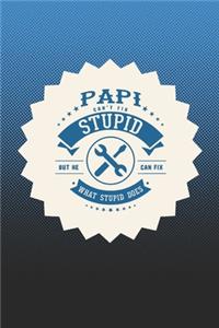 Papi Can't Fix Stupid But He Can Fix What Stupid Does