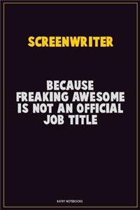 Screenwriter, Because Freaking Awesome Is Not An Official Job Title