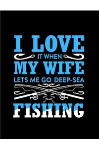I Love It When My Wife Let's Me Go Deep-Sea Fishing (Log Book)