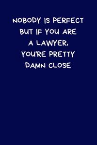 Nobody Is Perfect But If You Are A Lawyer, You're Pretty Damn Close