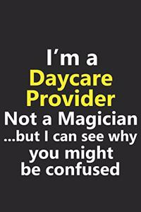 I'm a Daycare Provider Not A Magician But I Can See Why You Might Be Confused