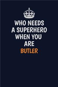 Who Needs A Superhero When You Are Butler