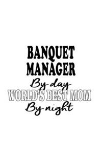Banquet Manager By Day World's Best Mom By Night