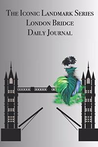 The Iconic Landmark Series London Bridge Daily Journal