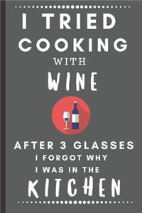 I Tried Cooking With Wine After 3 Glasses, I Forgot Why I Was In The Kitchen: Funny Blank and Lined Notebook Journal - Half and Half Dual Notebook