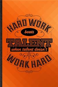 Hard Work Beats Talent When Talent Doesn't Work Hard