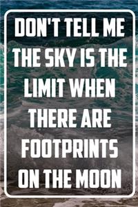 Don't tell me the Sky is the Limit when there are Footprints on the Moon