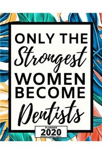 Only The Strongest Women Become Dentists: 2020 Planner For Dentist, 1-Year Daily, Weekly And Monthly Organizer With Calendar, Appreciation, Christmas, Or Birthday Gift Idea (8" x 10")