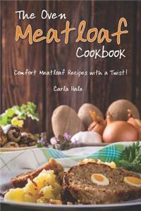 The Oven Meatloaf Cookbook: Comfort Meatloaf Recipes with a Twist!