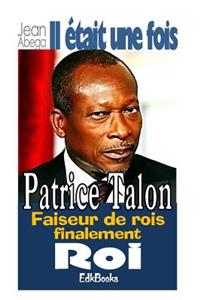 Il était une fois Patrice Talon, faiseur de rois finalement roi