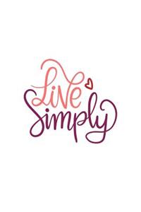 Live Simply: 150 Lined/Ruled Journal Pages Planner Diary Notebook with Novelty Quote Text on the Cover