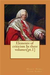 Elements of criticism In three volumes[pt.1]