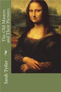 The Old Masters and Their Pictures