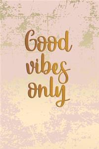 Good Vibes Only